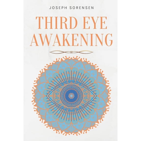 Third Eye Awakening: A Guided Meditation manual to Expand Mind Power, Enhance Intuition, Psychic Abilities using Chakra Meditation & Self Healing (Paperback)