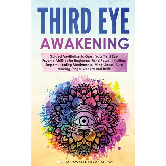 Third Eye Awakening: Guided Meditation to Open Your Third Eye. Psychic Abilities for Beginners, Mind Power, Intuition, E, (Paperback)