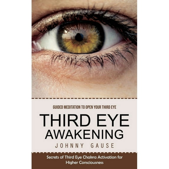 Third Eye Awakening: Guided Meditation to Open Your Third Eye (Secrets of Third Eye Chakra Activation for Higher Conscio, (Paperback)