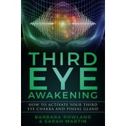 Third Eye Awakening How To Activate Your Third Eye Chakra and Pineal Gland, Paperback