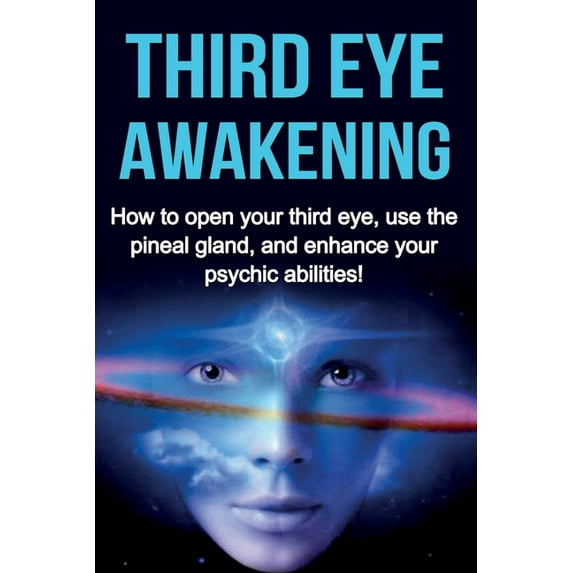Third Eye Awakening: How to open your third eye, use the pineal gland, and enhance your psychic abilities!, (Paperback)