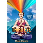 Third Eye Awakening Techniques to Awaken the Third Eye Chakra Guide to Opening Your Third Eye Chakra and Experiencing Higher Consciousness and State of Enlightenment Paperback