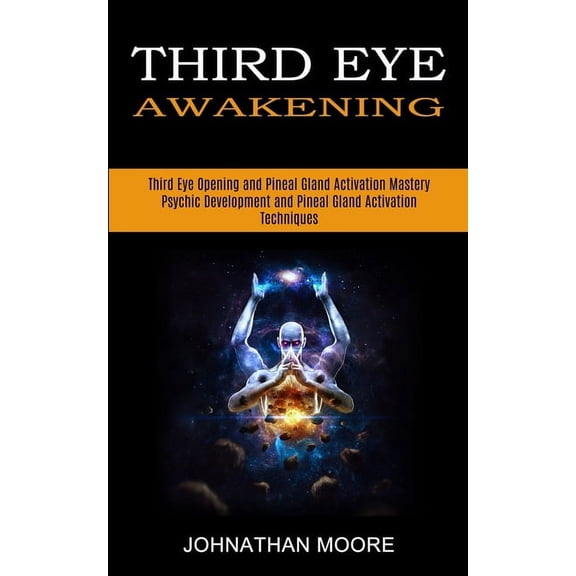 Third Eye Awakening: Third Eye Opening and Pineal Gland Activation Mastery (Meditation With Hypnosis Method to Open Your, (Paperback)