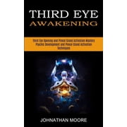 Third Eye Awakening Third Eye Opening and Pineal Gland Activation Mastery Meditation With Hypnosis Method to Open Your, Paperback