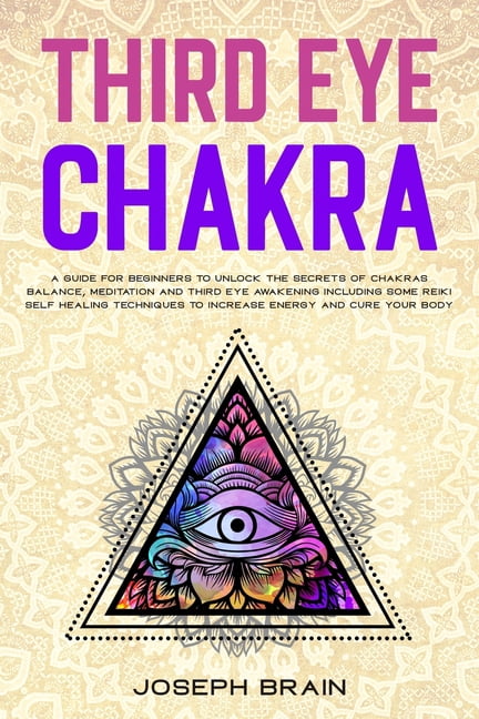 Third Eye Chakra : A Guide for Beginners to Unlock The Secrets of ...