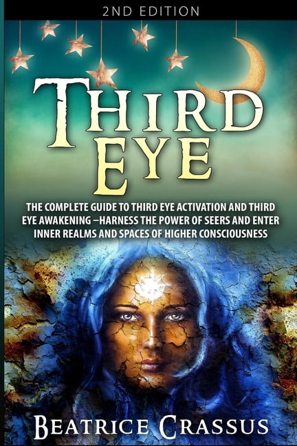Third Eye: The Complete Guide to Third Eye Activation and Third Eye ...