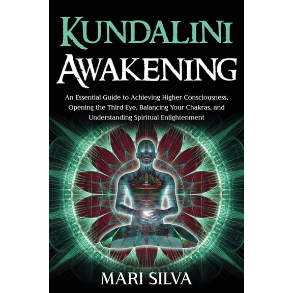 Third Eye Opening Kundalini Awakening: An Essential Guide to Achieving Higher Consciousness, Opening the Third Eye, Balancing Your Chakras, (Paperback)