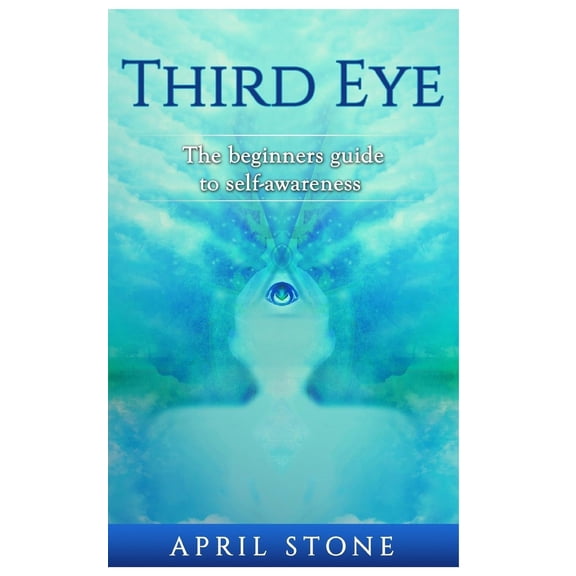 April Stone - Spirituality Third Eye: The Ultimate Guide to Self-Awareness, Book 3, (Paperback)