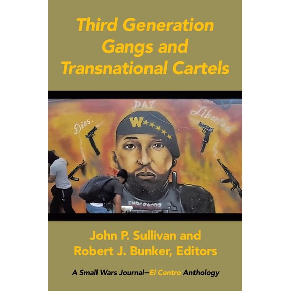 Third Generation Gangs and Transnational Cartels: A Small Wars Journal-El Centro Anthology, (Paperback)