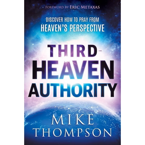 Third-Heaven Authority: Discover How to Pray from Heaven's Perspective, (Paperback)