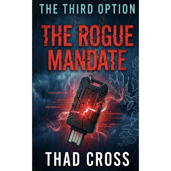 Third Option The Rogue Mandate: A Pulse-Pounding Military Technothriller of Betrayal, High-Tech Warfare, and Survival, Book 9, (Paperback)