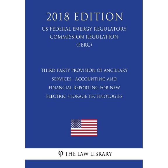 Third-Party Provision of Ancillary Services - Accounting and Financial Reporting for New Electric Storage Technologies US Federal Energy Regulatory Commission Regulation FERC 2018 Edi 1727887336