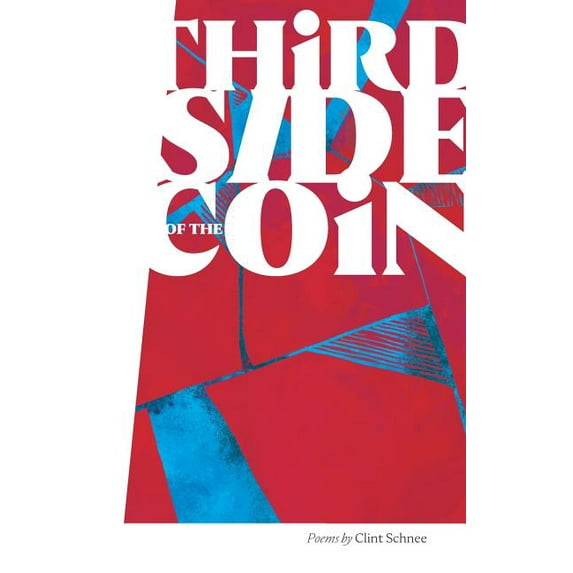 Third Side of the Coin - Hardcover: Poems by Clint Schnee, (Hardcover)