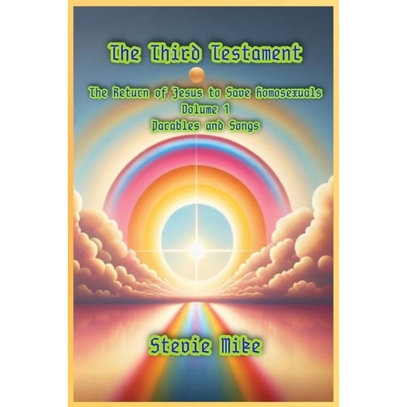 The Third Testament: The Return of Jesus The Third Testament: The Return of Jesus to Save Homosexuals - Volume 1: Parables and Songs, Book 1, (Paperback)