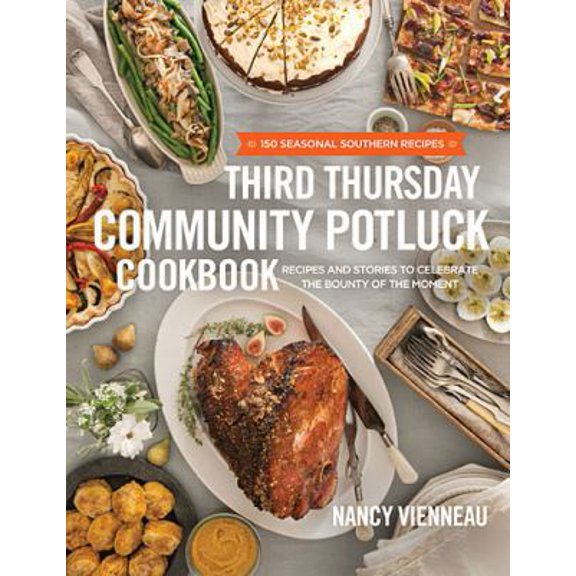 Pre-Owned Third Thursday Community Potluck Cookbook: Recipes and Stories to Celebrate the Bounty of the Moment (Hardcover)