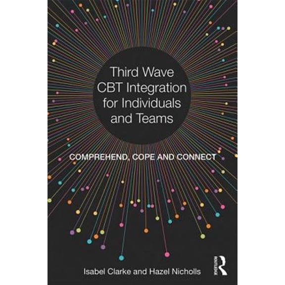 Pre-Owned Third Wave CBT Integration for Individuals and Teams: Comprehend, Cope and Connect (Paperback)