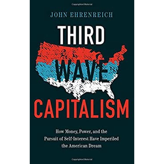 Pre-Owned Third Wave Capitalism: How Money, Power, and the Pursuit of Self-Interest Have Imperiled the American Dream (Hardcover) 1501702319 9781501702310