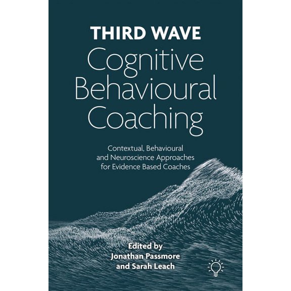 Third Wave Cognitive Behavioural Coaching: Contextual, Behavioural and Neuroscience Approaches for Evidence Based Coache, (Paperback)