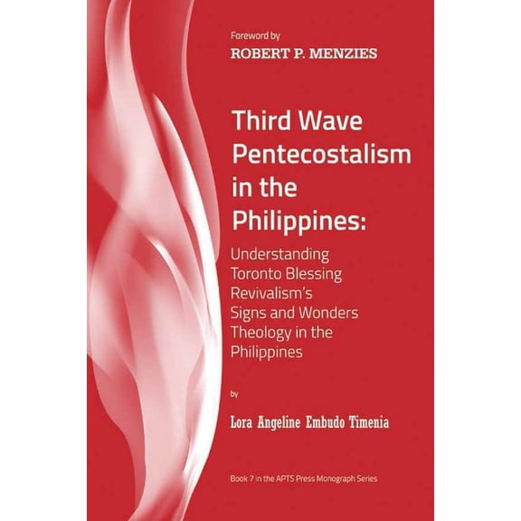 Third Wave Pentecostalism in the Philippines: Understanding Toronto Blessing Revivalism's Signs and Wonders Theolog, (Paperback)