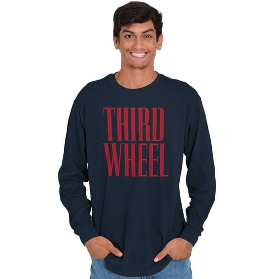 Third Wheel Funny Sarcastic Dating Long Sleeve TShirt Men Women Brisco Brands M