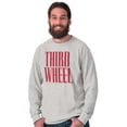 thumbnail image 1 of Third Wheel Funny Sarcastic Dating Long Sleeve TShirt Men Women Brisco Brands M, 1 of 6