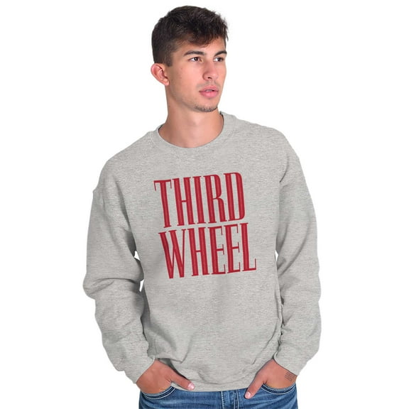 Third Wheel Funny Sarcastic Dating Unisex Plus Fleece Graphic Sweatshirt Brisco Brands 2X