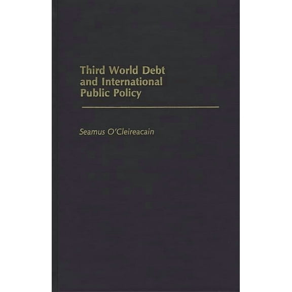 Third World Debt and International Public Policy, (Hardcover)