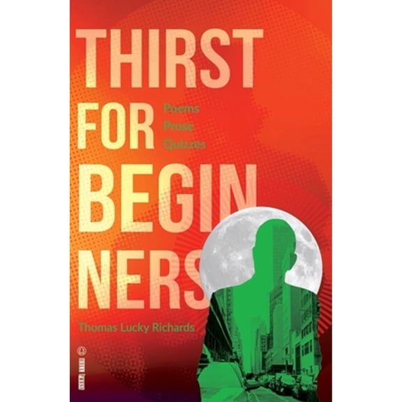Pre-Owned Thirst for Beginners: Poems, Prose, Quizzes (Paperback 9781938753350) by Thomas Lucky Richards
