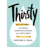 Thirsty 12 Weeks of Drinking Deeply from God's Word, Hardcover
