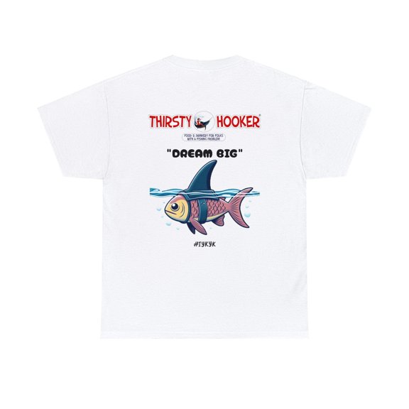 Thirsty Hooker DREAM BIG Tee