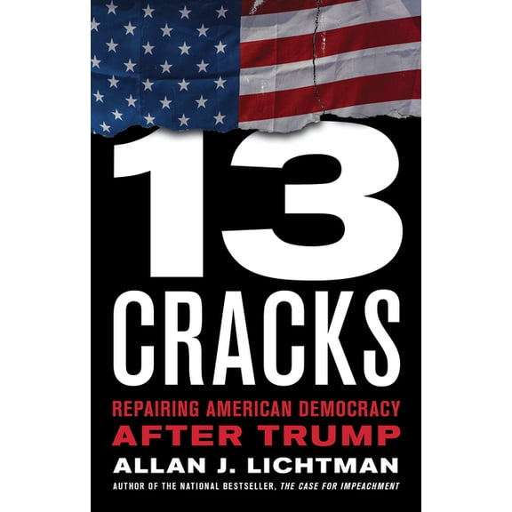 Thirteen Cracks : Repairing American Democracy after Trump (Hardcover)