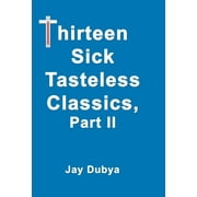 Thirteen Sick Tasteless Classics Part II, Hardcover