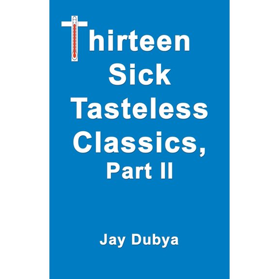 Thirteen Sick Tasteless Classics, Part II, (Paperback)