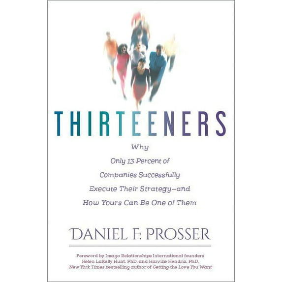 Thirteeners : Why Only 13 Percent of Companies Successfully Execute Their Strategy--and How Yours Can Be One of Them (Hardcover)