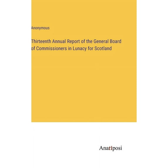 Thirteenth Annual Report of the General Board of Commissioners in Lunacy for Scotland (Hardcover)