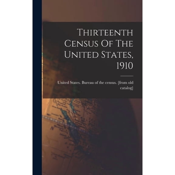 Thirteenth Census Of The United States, 1910 (Hardcover)