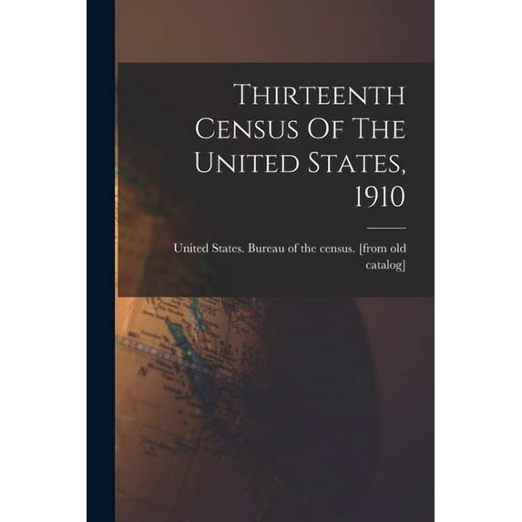 Thirteenth Census Of The United States, 1910, (Paperback)