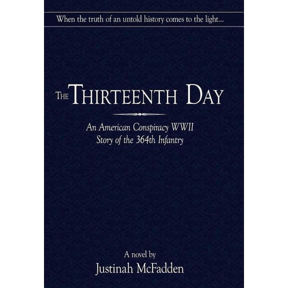 Thirteenth Day : An American Conspiracy WWII Story of the 364th Infantry