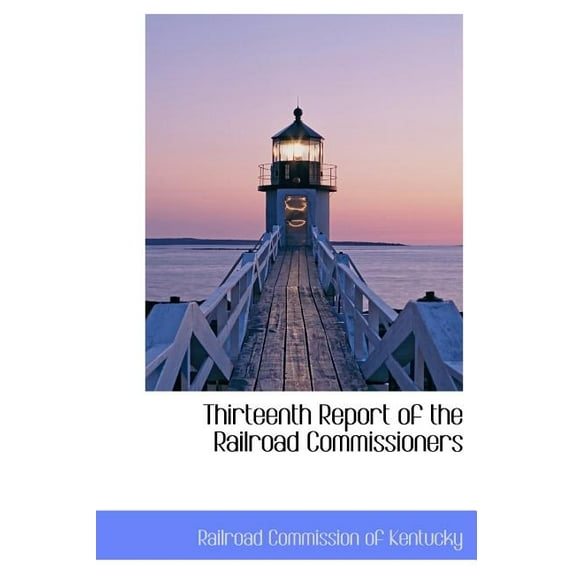 Thirteenth Report of the Railroad Commissioners (Hardcover)
