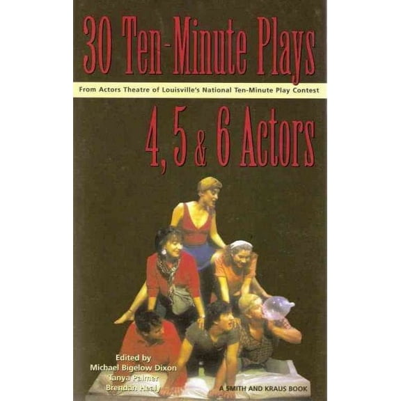 Thirty 10-Minute Plays for 4, 5, and 6 Actors from Actors Theatre of Louisville's National Ten-Minute Play Contest