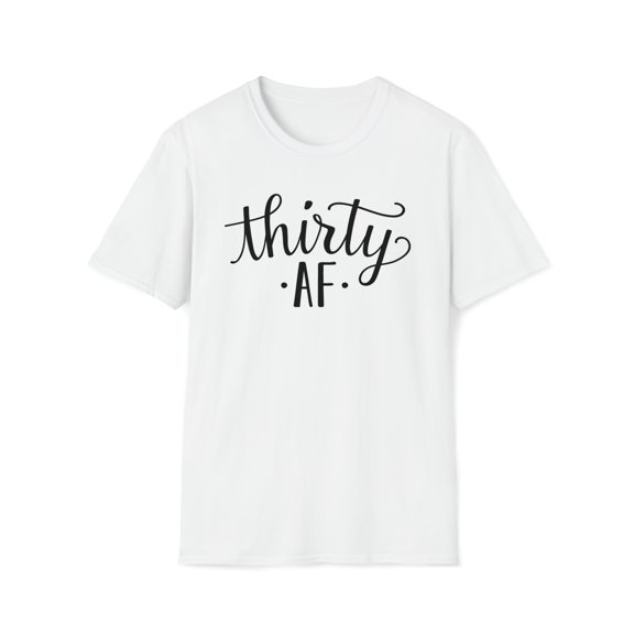 Thirty AF, Gildan Unisex Softstyle Shirt, Funny Birthday Graphic Tee, S-3XL