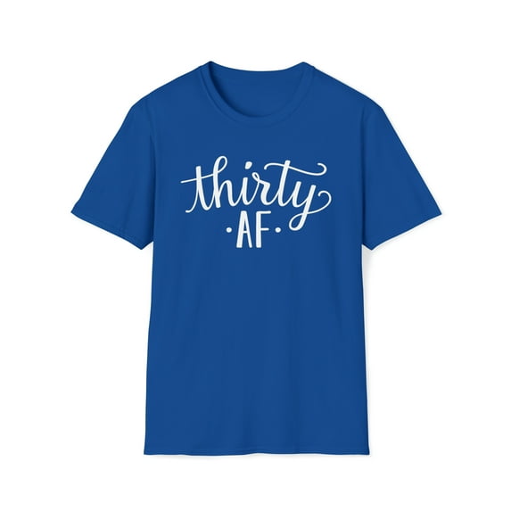 Thirty AF, Gildan Unisex Softstyle Shirt, Funny Birthday Graphic Tee, S-3XL