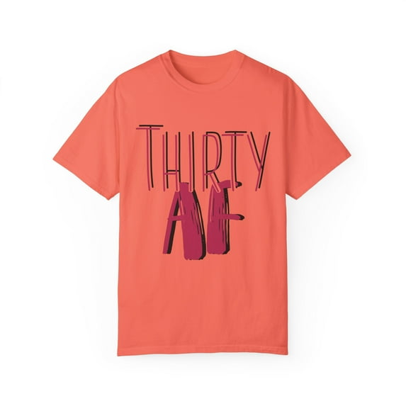 Thirty AF Men Women 30th Birthday Unisex Garment-Dyed T-shirt