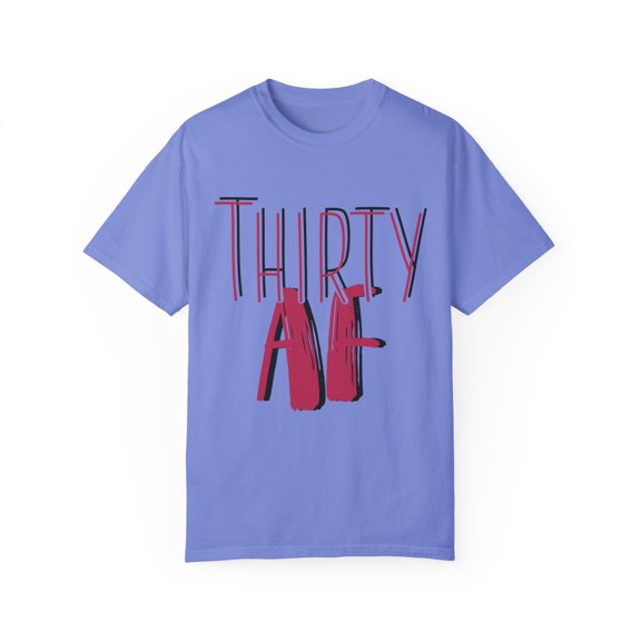 Thirty AF Men Women 30th Birthday Unisex Garment-Dyed T-shirt