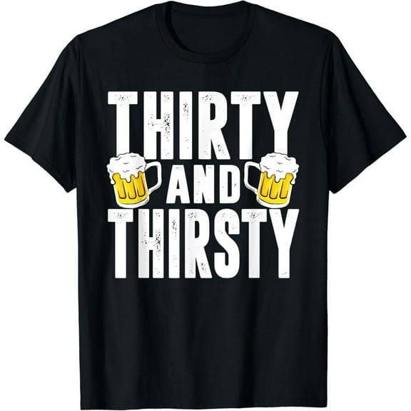 Thirty And Thirsty Funny 30th Birthday Drinking Gift Shirt T-Shirt