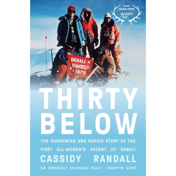 Thirty Below: The Harrowing and Heroic Story of the First All-Women's Ascent of Denali, (Hardcover)
