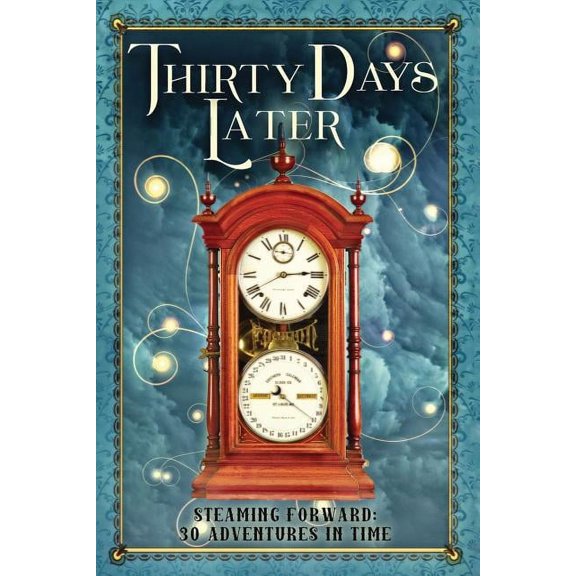 Thirty Days Later: Steaming Forward: 30 Adventures in Time, (Paperback)