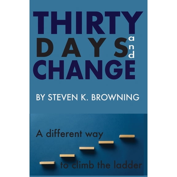 Thirty Days and Change: A Different Way to Climb the Ladder, (Paperback)