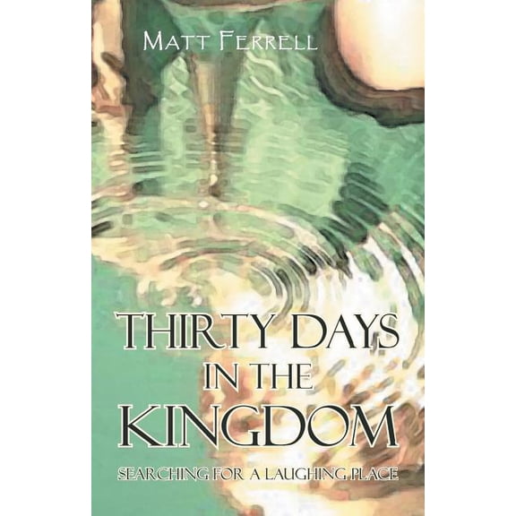 Thirty Days in the Kingdom : Searching for a Laughing Place