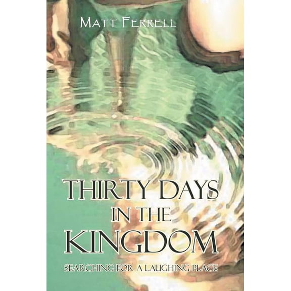 Thirty Days in the Kingdom: Searching for a Laughing Place, (Hardcover)